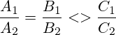 \frac{A_1}{A_2}=\frac{B_1}{B_2} <> \frac{C_1}{C_2}