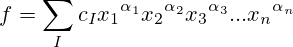 f=\sum _I c_I {x_1}^{\alpha_1}{x_2}^{\alpha_2}{x_3}^{\alpha_3} ... {x_n}^{\alpha_n}
