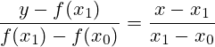 \frac{y - f(x_1)}{f(x_1)-f(x_0)}=\frac{x - x_1}{x_1-x_0}
