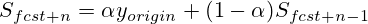 S_{fcst+n} = \alpha y_{origin} + (1-\alpha)S_{fcst+n-1}