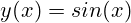 y(x)=sin(x)