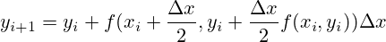 y_{i+1}=y_i + f(x_i+\frac{\Delta x}{2}, y_i+\frac{\Delta x}{2}f(x_i, y_i)) \Delta x