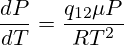 \frac{dP}{dT}=\frac{q_{12}\mu P}{RT^2}