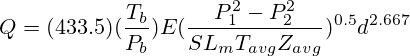 Q=(433.5)(\frac{T_b}{P_b})E(\frac{P_1^2-P_2^2}{SL_mT_{avg}Z_{avg}})^{0.5}d^{2.667}