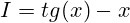 I=tg(x)-x