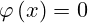 \varphi \left(x\right)=0