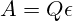 A=Q\epsilon