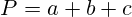  P = a + b + c 