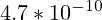 4.7*10^{-10}