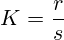 K=\frac{r}{s}