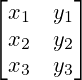 \begin{bmatrix}x_{1}&y_{1}\\x_{2}&y_{2}\\x_{3}&y_{3}\end{bmatrix}