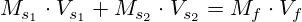 M_{s_1} \cdot V_{s_1} + M_{s_2} \cdot V_{s_2}=M_f \cdot V_f