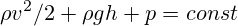 \rho v^{2}/2+\rho gh+p=const