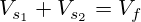 V_{s_1} + V_{s_2}= V_f