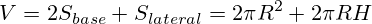 V=2S_{base}+S_{lateral}=2\pi R^2 +2\pi RH
