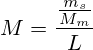 M=\frac{\frac{m_s}{M_m}}{L}
