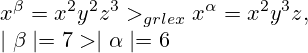 x^{\beta}=x^2y^2z^3 >_{grlex} x^{\alpha}=x^2y^3z , \\ \mid\beta\mid  = 7 > \mid\alpha\mid=6