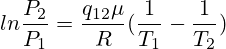 ln\frac{P_2}{P_1}=\frac{q_{12}\mu }{R}(\frac{1}{T_1}-\frac{1}{T_2})