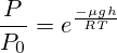 \frac{P}{P_0}=e^{\frac{-\mu gh}{RT}}