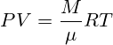 PV=\frac{M}{\mu} RT