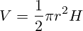 V=\frac{1}{2} \pi r^2 H