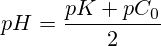 pH=\frac{pK+pC_0}{2}