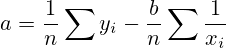a=\dfrac{1}{n}\sum y_i-\dfrac{b}{n}\sum\dfrac{1}{x_i}