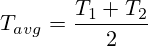 T_{avg}=\frac{T_1+T_2}{2}