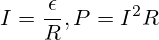 I=\frac{\epsilon}{R}, P=I^2R