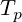 T_p