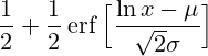 {\frac {1}{2}}+{\frac {1}{2}}\operatorname {erf} {\Big [}{\frac {\ln x-\mu }{{\sqrt {2}}\sigma }}{\Big ]}