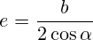 e=\frac{b}{2 \cos \alpha}
