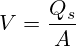 V=\frac{Q_s}{A}