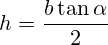 h=\frac{b \tan \alpha}{2}