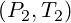 (P_2,T_2)