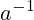 a^{-1}