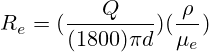 R_e=(\frac{Q}{(1800)\pi d})(\frac{\rho}{\mu_e})