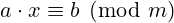  a \cdot x \equiv b {\pmod {m}} 