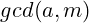 gcd(a,m)