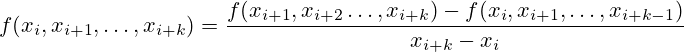 f(x_i, x_{i+1}, \dots , x_{i+k})=\frac{f(x_{i+1}, x_{i+2} \dots , x_{i+k}) - f(x_i, x_{i+1}, \dots , x_{i+k-1})}{x_{i+k}-x_i}