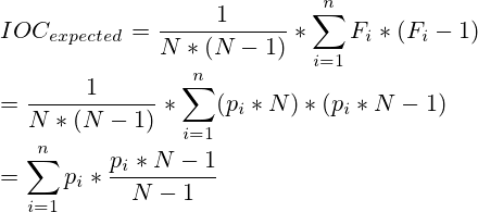 IOC_{expected}=\frac{1}{N*(N-1)}*\sum^{n}_{i=1}F_i*(F_i-1)\\=\frac{1}{N*(N-1)}*\sum^{n}_{i=1}(p_i*N)*(p_i * N - 1)\\=\sum^{n}_{i=1}p_i*\frac{p_i*N-1}{N-1}