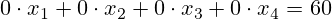 0 \cdot x_1+0 \cdot x_2+0 \cdot x_3+0 \cdot x_4=60