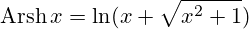 \operatorname{Arsh}x=\ln(x+\sqrt{x^2+1})