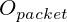  O_{packet} 