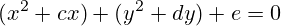 (x^2+cx) + (y^2+dy)+e=0