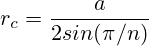 r_c=\frac{a}{2sin(\pi/n)}