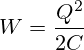 W=\frac{Q^2}{2C}