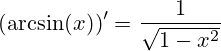 (\arcsin(x))'=\frac{1}{\sqrt{1-x^2}}