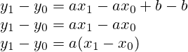 y_1 - y_0=ax_1 - ax_0+b - b\\y_1 - y_0=ax_1 - ax_0\\y_1 - y_0=a(x_1 -x_0)