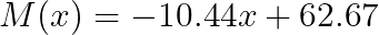  \Large M(x) = -10.44x  + 62.67 